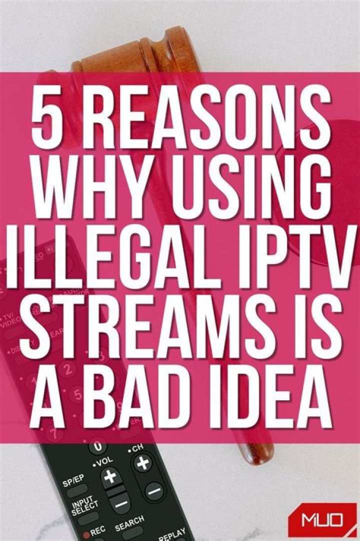 5 Reasons Why Using Illegal IPTV Streams Is a Bad Idea