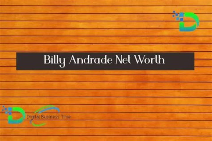 Billy Andrade Net Worth 2024