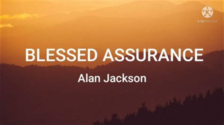 Discovering The Heartfelt Essence Of Blessed Assurance Lyrics By Alan Jackson