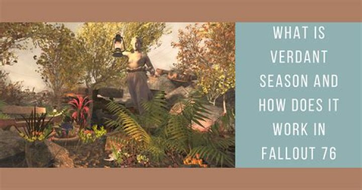 Fallout 76: What Verdant Season Means & Why it’s Important
