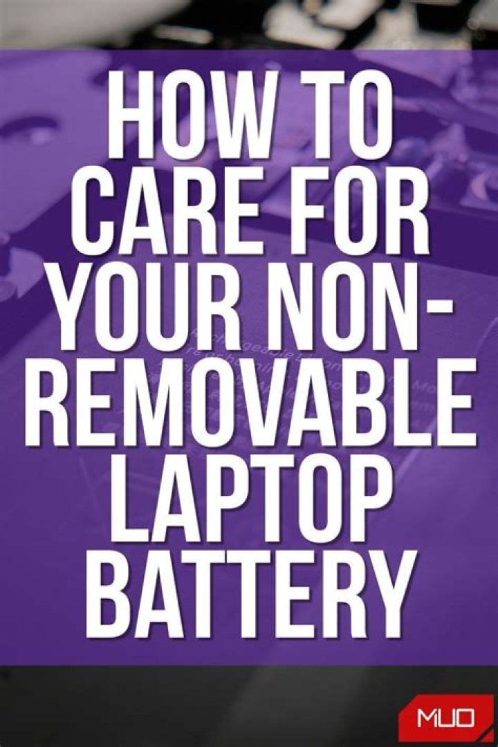 How to Care for Your Non-Removable Laptop Battery