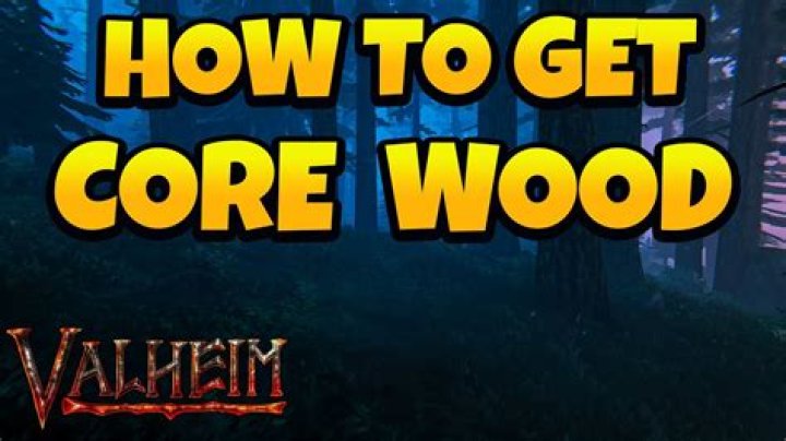 How to get core wood in valheim