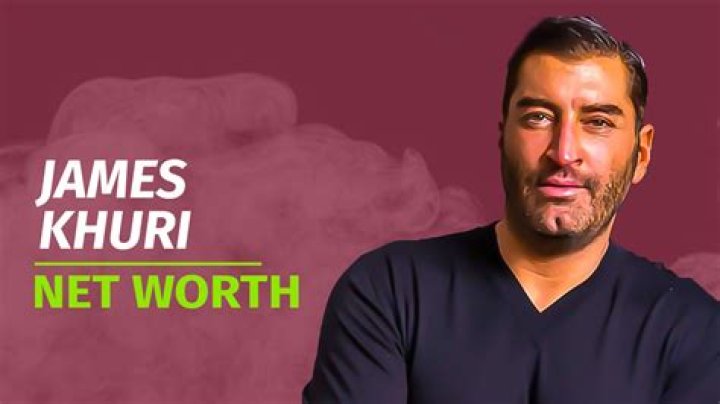 James Khuri Net Worth 2024