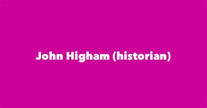 	JOHN HIGHAM, HISTORIAN	