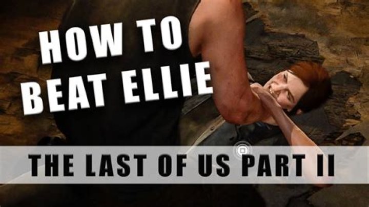 Last of Us 2: How to Beat Ellie