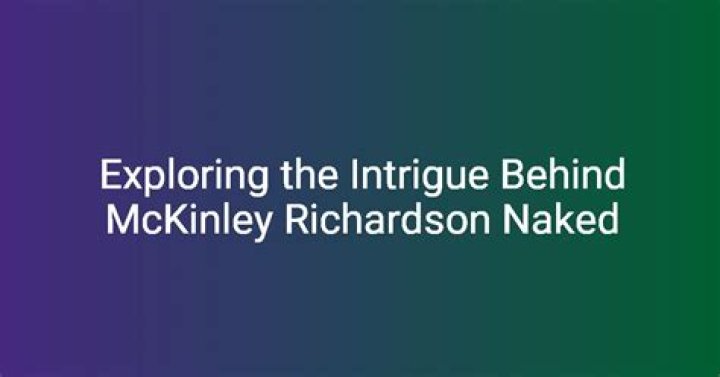 Mckinley Richardson Nude: Exploring The Controversy And Public Perception