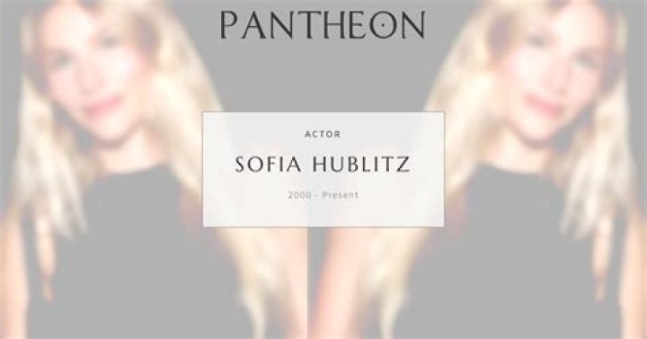 Sofia Hublitz Biography