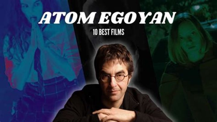 The 10 Best Atom Egoyan Movies, According to IMDb