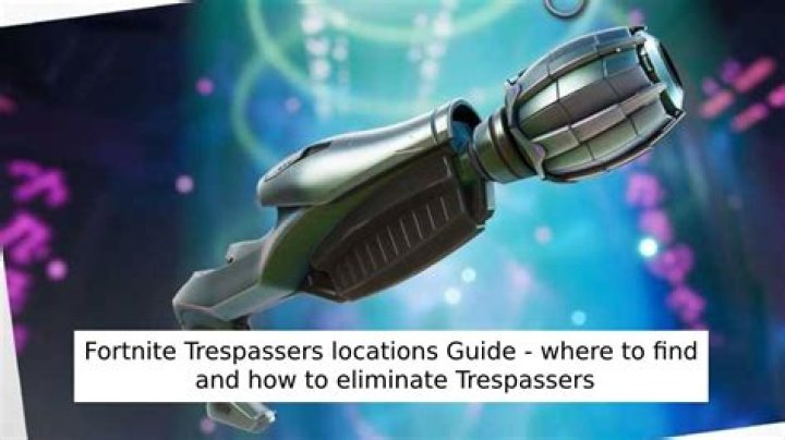 Trespassers Fortnite: Where to Eliminate Them