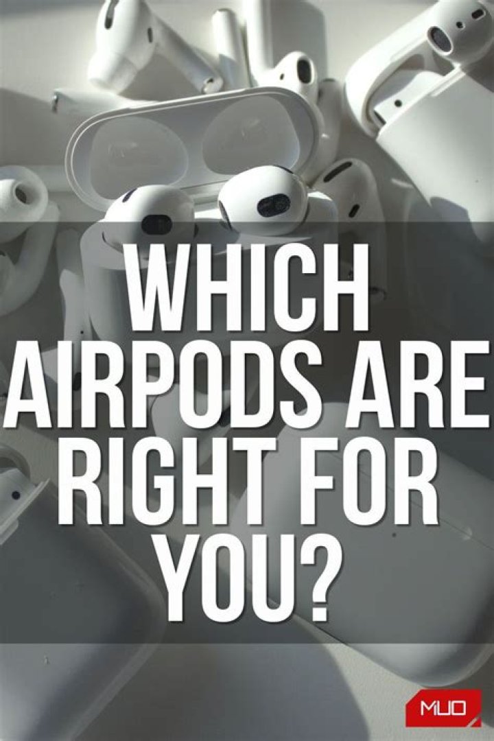 Which AirPods Are Right for You?